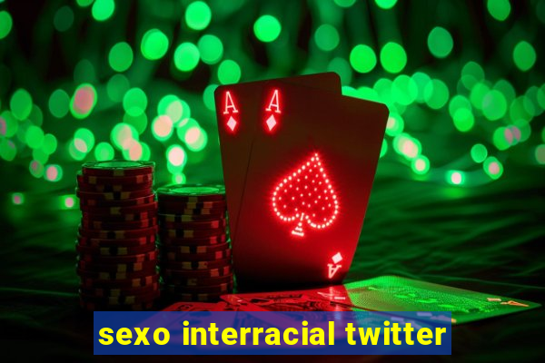 sexo interracial twitter